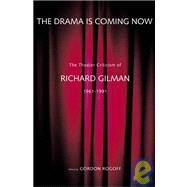 The Drama Is Coming Now; The Theater Criticism of Richard Gilman, 1961-1991
