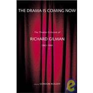 The Drama Is Coming Now; The Theater Criticism of Richard Gilman, 1961-1991,9780300100464
