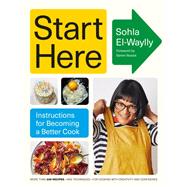 Start Here Instructions for Becoming a Better Cook: A Cookbook