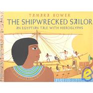 The Shipwrecked Sailor; An Egyptian Tale with Hieroglyphs