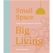 Small Space, Big Living Interior design to make every inch count
