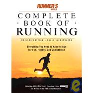 Runner's World Complete Book of Runnng: Everything You Need to Know to Run for Fun, Fitness, and Competition