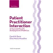 Patient Practitioner Interaction An Experiential Manual for Developing the Art of Health Care,9781630910464