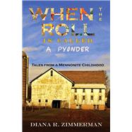 When the Roll is Called a Pyonder Tales of a Mennonite Childhood