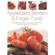 Appetizers, Starters & Finger Food 200 great ways to start a meal or serve a buffet with style