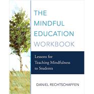 The Mindful Education Workbook Lessons for Teaching Mindfulness to Students