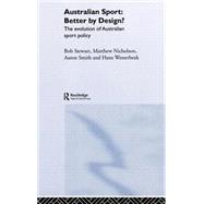 Australian Sport û Better by Design?: The Evolution of Australian Sport Policy