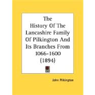 The History Of The Lancashire Family Of Pilkington And Its Branches From 1066-1600