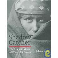Shadow Catcher : The Life and Work of Edward S. Curtis