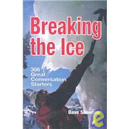 Breaking The Ice: 306 Great Conversation Starters