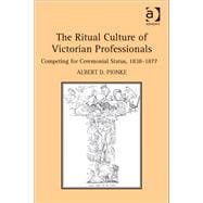 The Ritual Culture of Victorian Professionals: Competing for Ceremonial Status, 1838-1877