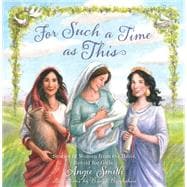 For Such a Time as This Stories of Women from the Bible, Retold for Girls
