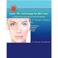 Laser / IPL Technology for Skin Care A Comprehensive Technical and Informative Textbook