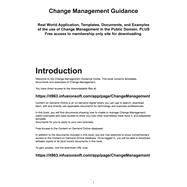 Change Management Guidance: Real World Application, Templates, Documents, and Examples of the Use of Change Management in the Public Domain. Plus Free Access to Membership Only S