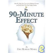 The 90-minute Effect: How We Shape Our Lives by the Hollywood Formula and Rarely Reach Our Own Happy Endings