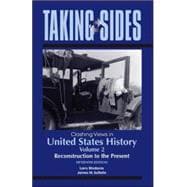 Taking Sides: Clashing Views in United States History, Volume 2: Reconstruction to the Present
