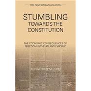 Stumbling Towards the Constitution The Economic Consequences of Freedom in the Atlantic World