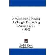 Artistic Piano Playing As Taught by Ludwig Deppe, Part
