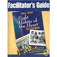 Facilitator's Guide Eight' Habits of the Heart for Educators : Building Strong School Communities Through Timeless Values