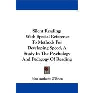 Silent Reading : With Special Reference to Methods for Developing Speed, A Study in the Psychology and Pedagogy of Reading