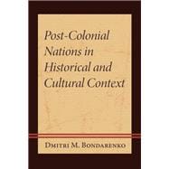 Post-colonial Nations in Historical and Cultural Context