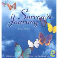 Sorrow's Journey : Words of Comfort to Heal the Grieving Heart