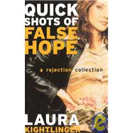 Quick Shots of False Hope : A Rejection Collection