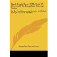 Eighth Biennial Report of the Board of Directors of the Kansas State Historical Society: For the Period Commencing November 18, 1890 and Ending November 15, 1892