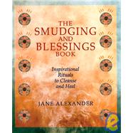 The Smudging and Blessings Book Inspirational Rituals to Cleanse and Heal