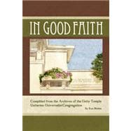 In Good Faith : Compiled from the Archives of the Unity Temple Unitarian Universalist Congregation of Oak Park