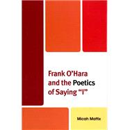 Frank O'Hara and the Poetics of Saying 'I'