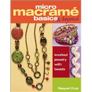 Micro Macramé Basics & Beyond Knotted Jewelry with Beads