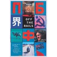 Off the Rails 10,000 km in fourteen months - Russia, Siberia, Mongolia, and China