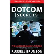 Dotcom Secrets The Underground Playbook for Growing Your Company Online with Sales Funnels