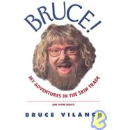 Bruce! Adventures in the Skin Trade and Other Essays