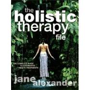 The Holistic Therapy File: The Complete Guide to Alternative Health Treatments