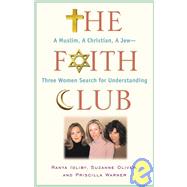 Faith Club : A Muslim, a Christian, a Jew--Three Women Search for Understanding