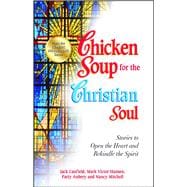 Chicken Soup for the Christian Soul Stories to Open the Heart and Rekindle the Spirit