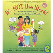 It's Not the Stork! A Book About Girls, Boys, Babies, Bodies, Families and Friends