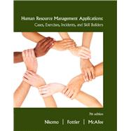 Human Resource Management Applications: Cases, Exercises, Incidents, and Skill Builders