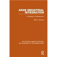 Arab Industrial Integration (RLE Economy of Middle East): A Strategy for Development