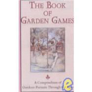 The Book of Garden Games: A Compendium of Outdoor Pursuits Through the Ages