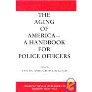 The Aging of America-A Handbook for Kpolice Officers