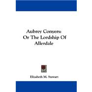 Aubrey Conyers : Or the Lordship of Allerdale