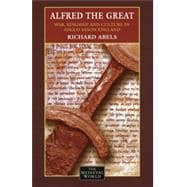 Alfred the Great: War, Kingship and Culture in Anglo-Saxon England