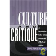 Culture And Critique: An Introduction To The Critical Discourses Of Cultural Studies