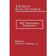 The Jesuit Ratio Studiorum of 1599 400th Anniversary Perspectives