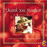 Thank You Teacher: A Keepsake in Celebration of a Special Teacher