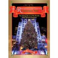 Rockefeller Center Christmas Tree : The History and Lore of the World's Most Famous Evergreen