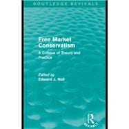 Free Market Conservatism (Routledge Revivals): A Critique of Theory & Practice